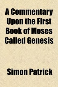 A Commentary Upon the First Book of Moses Called Genesis
