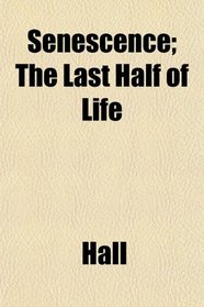 Senescence; The Last Half of Life