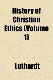History of Christian Ethics (Volume 1)