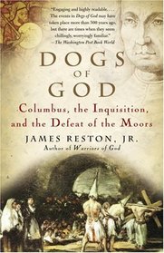 Dogs of God : Columbus, the Inquisition, and the Defeat of the Moors