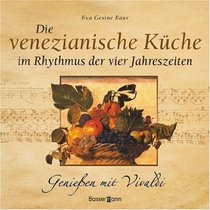 Die venezianische Kche im Rhythmus der vier Jahreszeiten: Genie?en mit Vivaldi