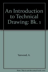 An Introduction to Technical Drawing: Bk. 1