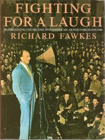 Fighting for a laugh: Entertaining the British and American Armed Forces, 1939-1946