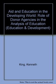 Aid and Education in the Developing World: Role of Donor Agencies in the Analysis of Education (Education & Development)