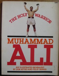 Muhammad Ali: The Holy Warrior An Illustrated Biography