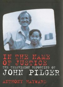 In the Name of Justice: The Television Reporting of John Pilger