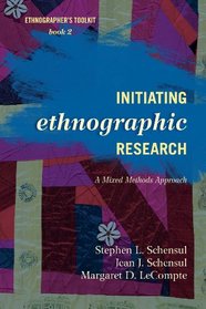 Initiating Ethnographic Research: A Mixed Methods Approach (Ethnographer's Toolkit, Second Edition)