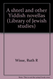 A shtetl and other Yiddish novellas (Library of Jewish studies)