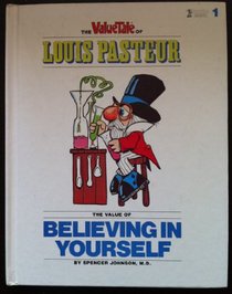 The Valuetale of Louis Pasteur: The value of believing in yourself (Valuetales ; 1)