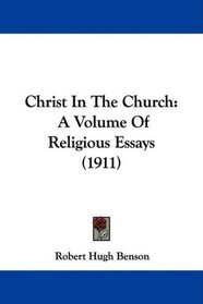 Christ In The Church: A Volume Of Religious Essays (1911)