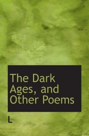 The Dark Ages, and Other Poems