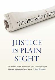 Justice in Plain Sight: How a Small-Town Newspaper and Its Unlikely Lawyer Opened America?s Courtrooms