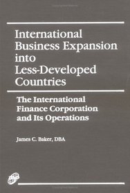 International Business Expansion into Less-Developed Countries: The International Finance Corporation and Its Operations