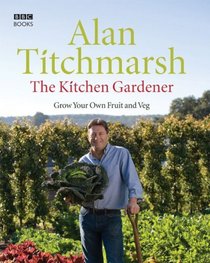 The Kitchen Gardener: Grow Your Own Fruit and Veg