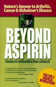 Beyond Aspirin : Nature's Challenge to Arthritis, Cancer  Alzheimer's Disease