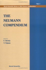 The Neumann Compendium (World Scientific Series in 20th Century Mathematics, Vol 1)