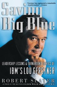 Saving Big Blue: Leadership Lessons  Turnaround Tactics of IBM's Lou Gerstner