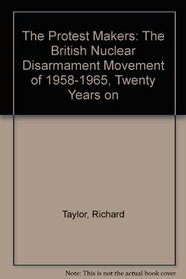 The Protest Makers: The British Nuclear Disarmament Movement of 1958-1965, Twenty Years on