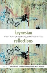 Keynesian Reflections: Effective Demand, Money, Finance, and Policies in the Crisis