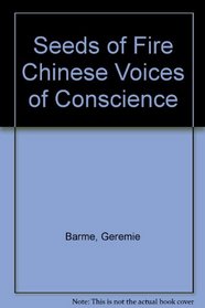 Seeds of Fire Chinese Voices of Conscience