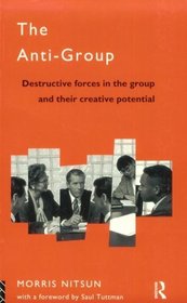 The Anti-Group: Destructive Forces in the Group and Their Creative Potential (International Library of Group Psychotherapy and Group Processes)