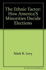 The Ethnic Factor: How America's Minorities Decide Elections
