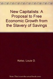 The New Capitalists: A Proposal to Free Economic Growth from the Slavery of Savings