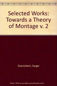 S. M. Eisenstein - Selected Works Vol. 2: Towards a Theory of Montage, 1937-40 (v. 2)