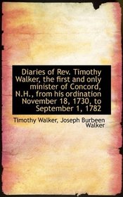Diaries of Rev. Timothy Walker, the first and only minister of Concord, N.H., from his ordination No