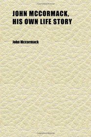 John Mccormack, His Own Life Story