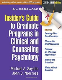 Insider's Guide to Graduate Programs in Clinical and Counseling Psychology: 2018/2019 Edition (Insider's Guide to Graduate Programs in Clinical and Psychology)