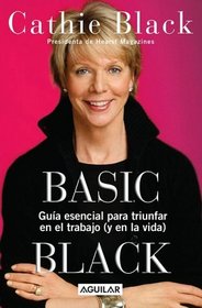 Basic Black: Guia Esencial Para Triunfar En El Trabajo Y En La Vida/ Essential Guide to Succeed at Work and in Life (Spanish Edition)