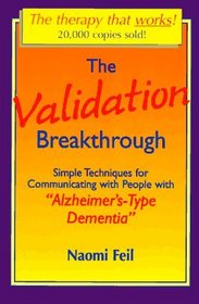 The Validation Breakthrough: Simple Techniques for Communicating with People with Alzheimer's-Type Dementia