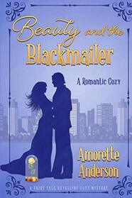 Beauty and the Blackmailer: A Romantic Cozy Novella (Fairy Tale Retelling Cozy Mystery)