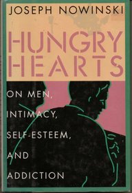 Hungry Hearts: On Men, Intimacy, Self-Esteem, and Addiction