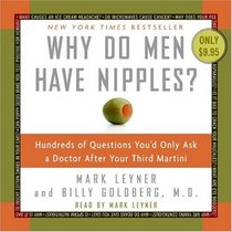 Why Do Men Have Nipples? Hundreds of Questions You'd Only Ask a Doctor After Your Third Martini (Audio CD) (Unabridged)