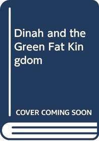 Dinah and the Green Fat Kingdom