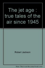 The jet age: True tales of the air since 1945
