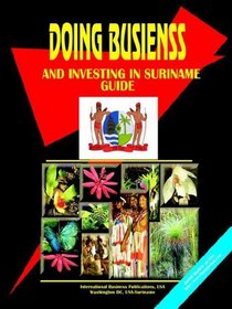 Doing Business And Investing in Suriname (World Business, Investment and Government Library)