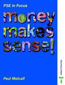Money Makes Sense!: An Enjoyable Guide to Money and Finance for 11 to 14 Year Olds (PSE in Focus)