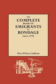 (GW 1098) The Complete Book of Emigrants in Bondage, 1614-1775