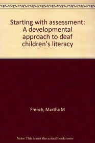Starting With Assessment:  A Developmental Approach to Deaf Children's Literacy