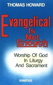 Evangelical Is Not Enough: Worship of God in Liturgy and Sacrament