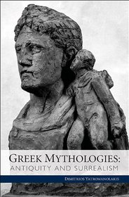 Greek Mythologies: Antiquity and Surrealism (Cultural Politics, Socioaesthetics, Beginnings)
