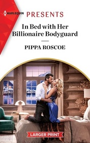 In Bed with Her Billionaire Bodyguard (Hot Winter Escapes, Bk 8) (Harlequin Presents, No 4168) (Larger Print)