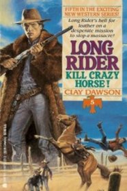 Kill Crazy Horse! (Long Rider, No 5)