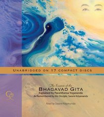 The Essence of the Bhagavad Gita: Explained by Paramhansa Yogananda, as Remembered by His Disciple, Swami Kriyananda