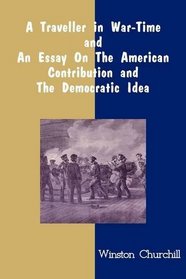 A Traveller in War-Time & An Essay On The American Contribution And The Democratic Idea