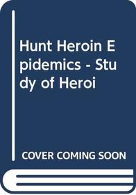 Hunt Heroin Epidemics - Study of Heroi (Sociomedical science series)
