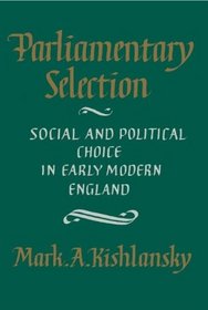 Parliamentary Selection : Social and Political Choice in Early Modern England